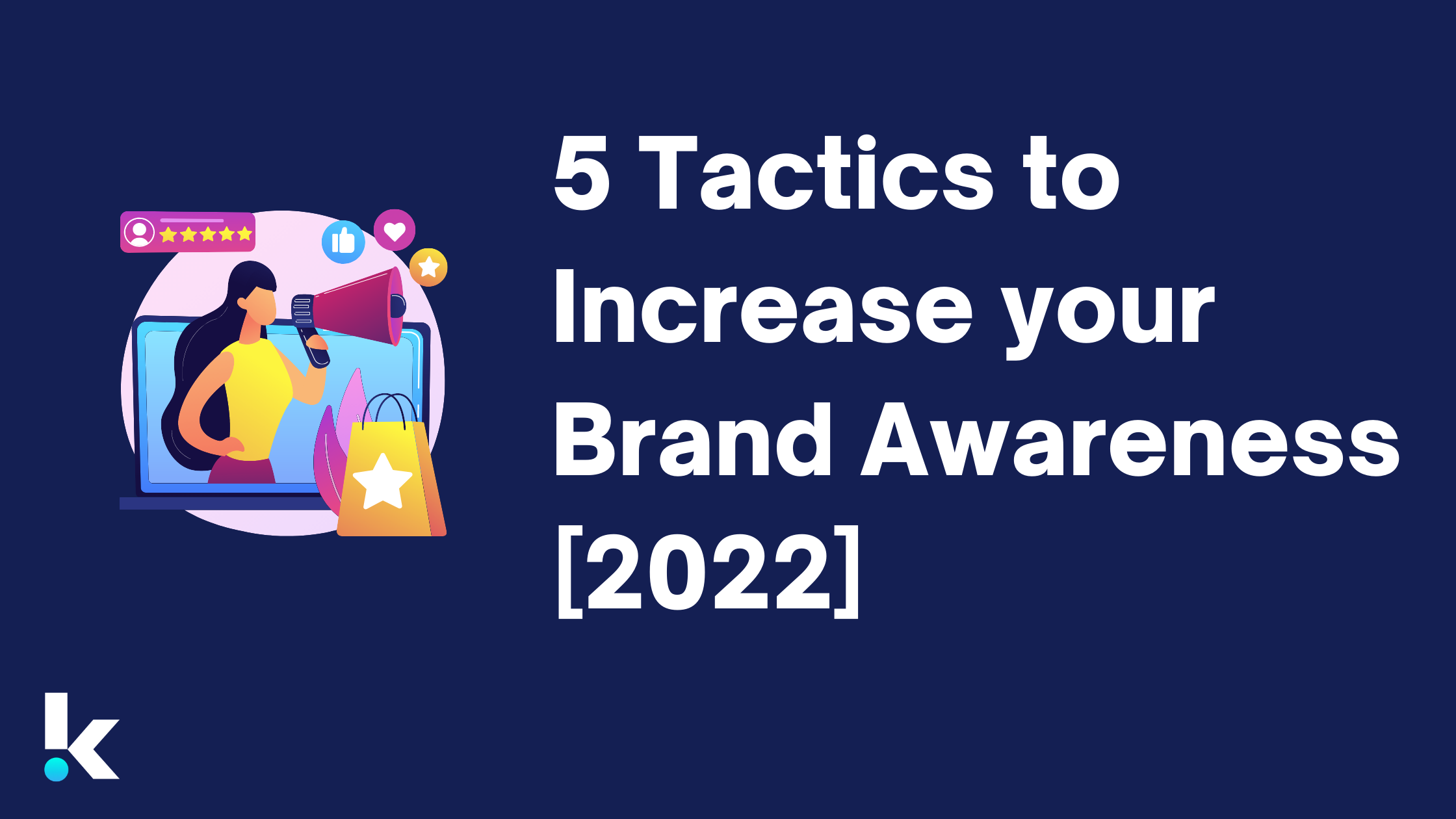 Five Tactics to Increase Your Brand Awareness in 2022